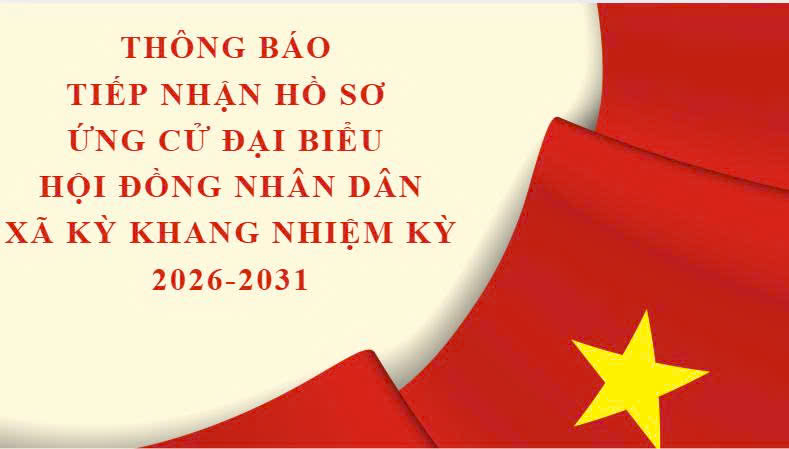 THÔNG BÁO TIẾP NHẬN HỒ SƠ ỨNG CỬ ĐẠI BIỂU HĐND XÃ KỲ KHANG,  NHIỆM KỲ 2026-2031
